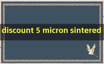 discount 5 micron sintered porous filter tube